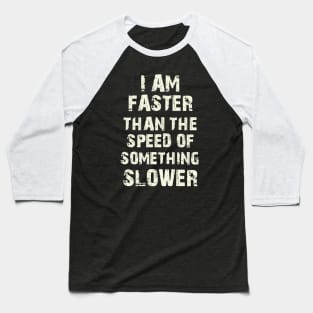 I Am Faster Than The Speed Of Something Slower Baseball T-Shirt